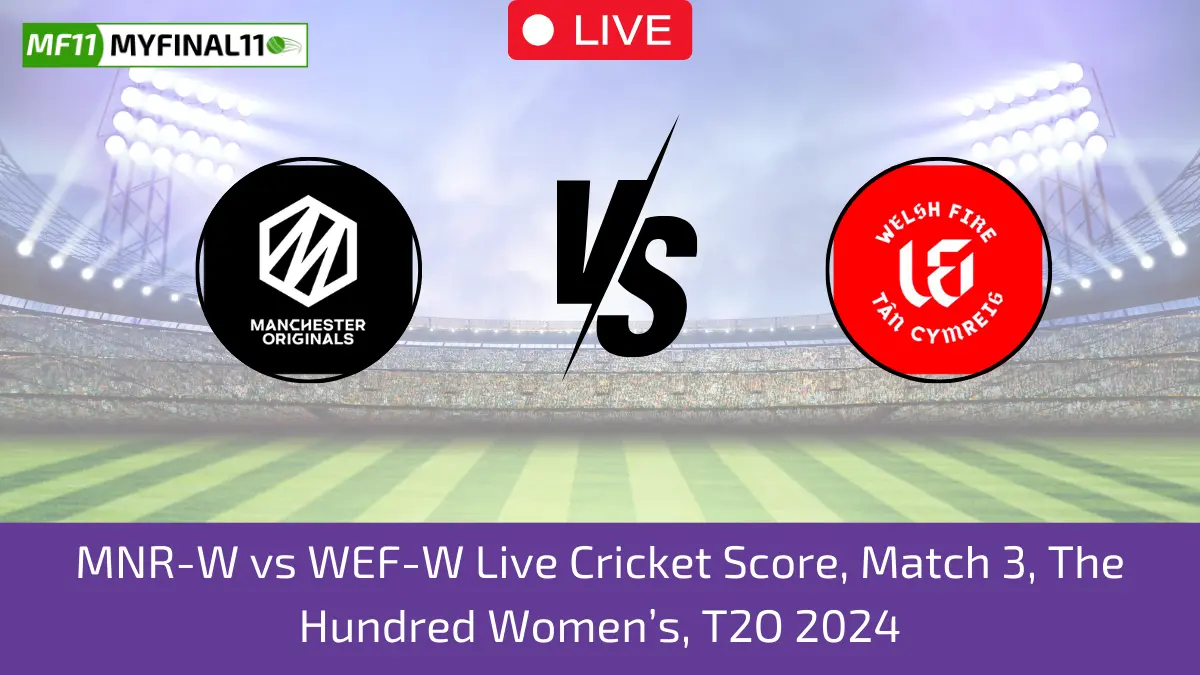 MNR-W vs WEF-W Live Cricket Score, Match 3, The Hundred Women’s, T2O 2024