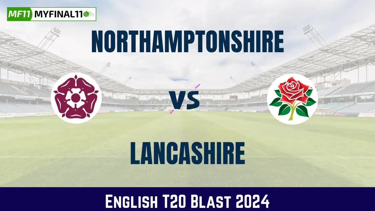 NOR vs LAN Dream11 Prediction, Fantasy Cricket Tips, Playing XI, Pitch Report, English T20 Blast 2024