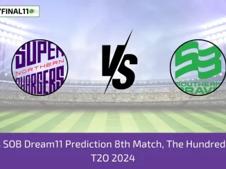 NOS vs SOB Dream11 Prediction 8th Match, The Hundred Men’s, T2O 2024