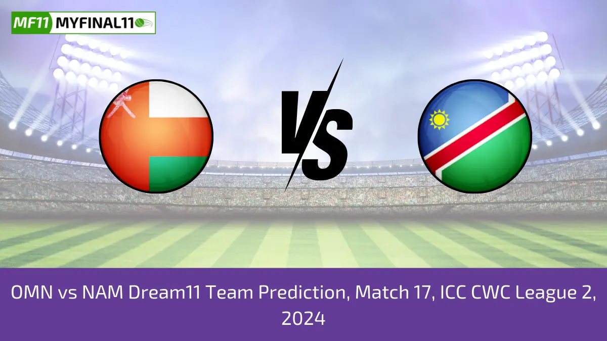 OMN vs NAM Dream11 Team Prediction, Match 17, ICC CWC League 2, 2024