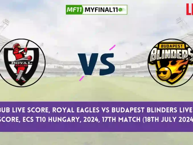 REA vs BUB Live Score, Scorecard, Royal Eagles vs Budapest Blinders - Match 17, ECS T10 Hungary, 2024