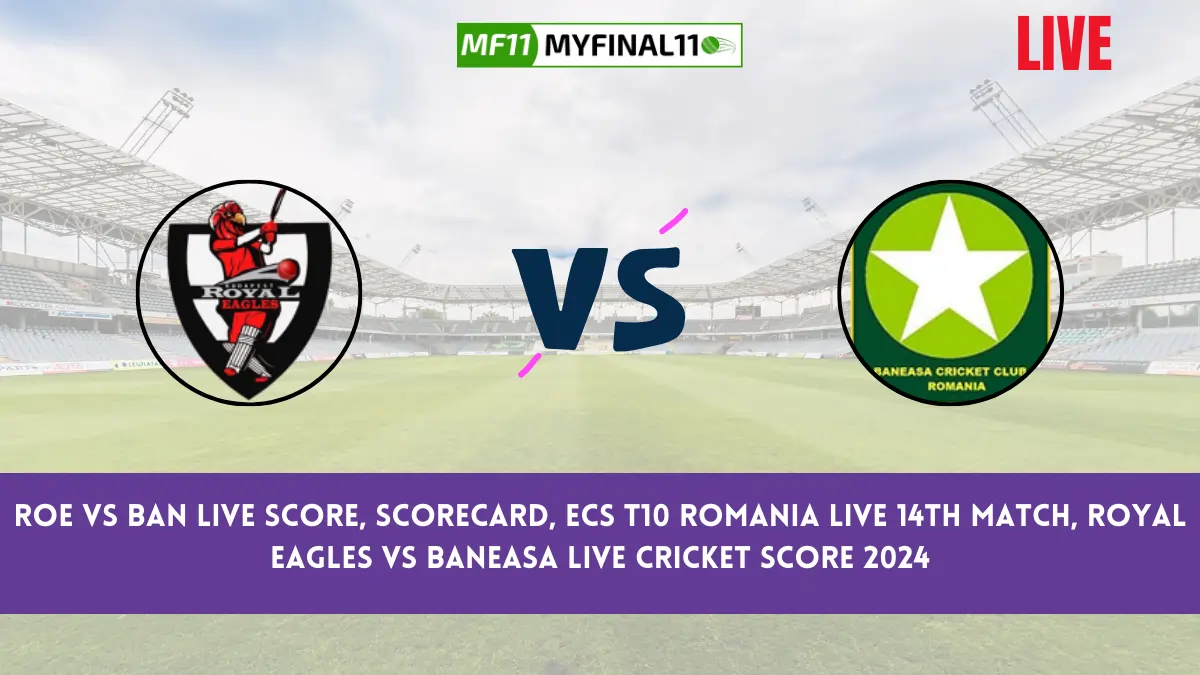 ROE vs BAN Live Score, Scorecard, ECS T10 Romania Live 14th Match, Royal Eagles vs Baneasa Live Cricket Score 2024