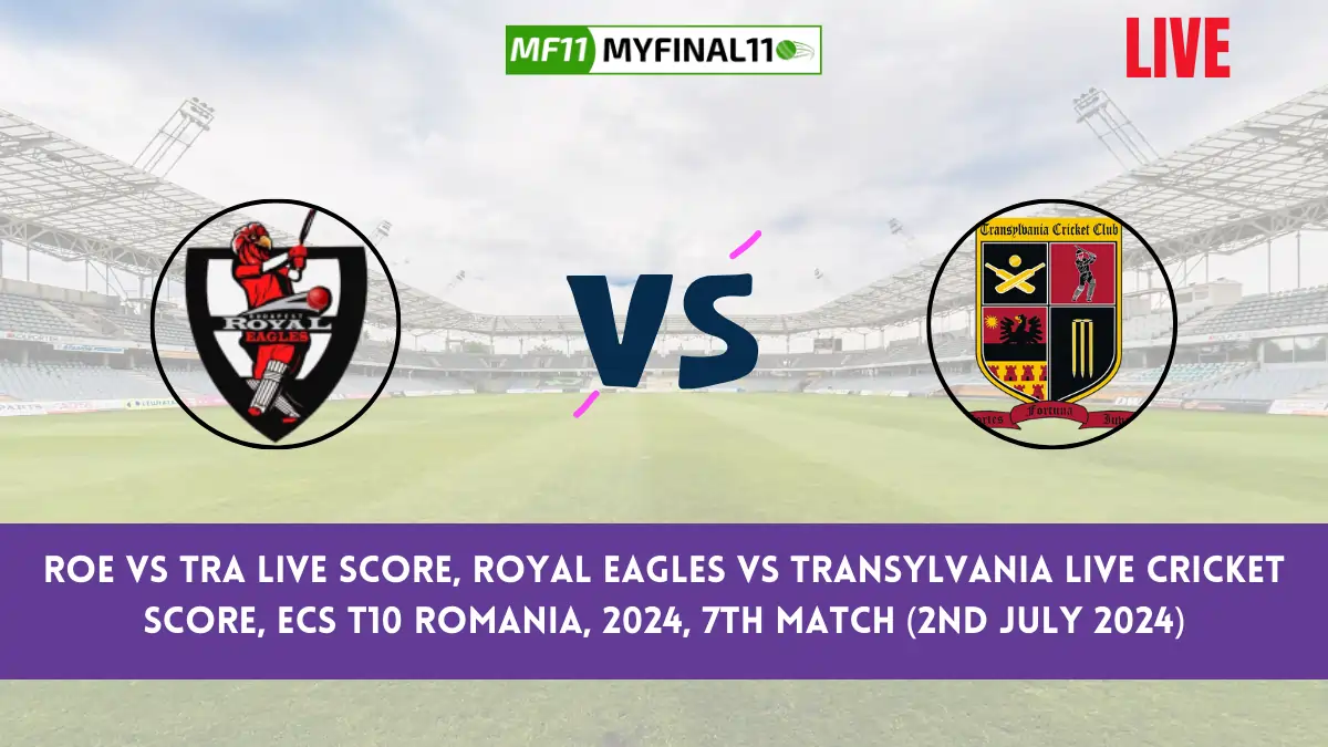 ROE vs TRA Live Score, Scorecard, ECS T10 Romania Live 7th Match, Royal Eagles vs Transylvania Live Cricket Score 2024