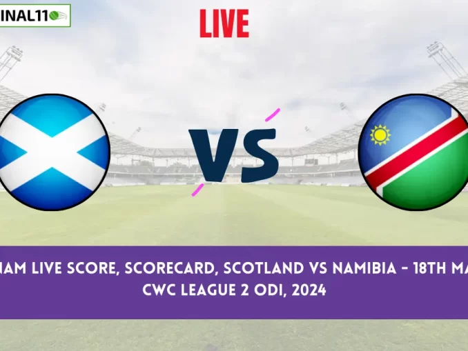 SCO vs NAM Live Score, Scorecard, Scotland vs Namibia - 18th match, ICC CWC League 2 ODI, 2024