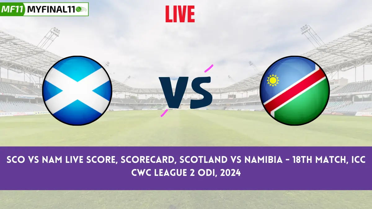 SCO vs NAM Live Score, Scorecard, Scotland vs Namibia - 18th match, ICC CWC League 2 ODI, 2024