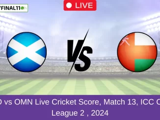 SCO vs OMN Live Cricket Score, Match 13, ICC CWC League 2 , 2024