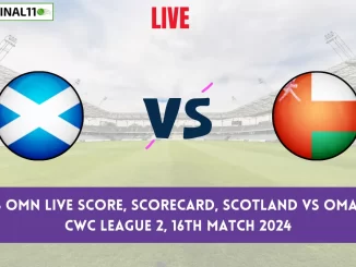 SCO vs OMN Live Score, Scorecard, Scotland vs Oman - ICC CWC League 2, 16th Match 2024