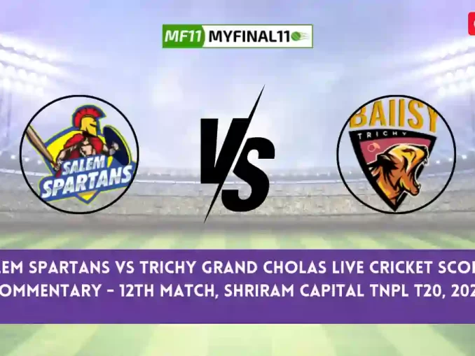 SS vs TGC Live Score, Scorecard, Salem Spartans vs Trichy Grand Cholas - Match 12, TNPL T20, 2024