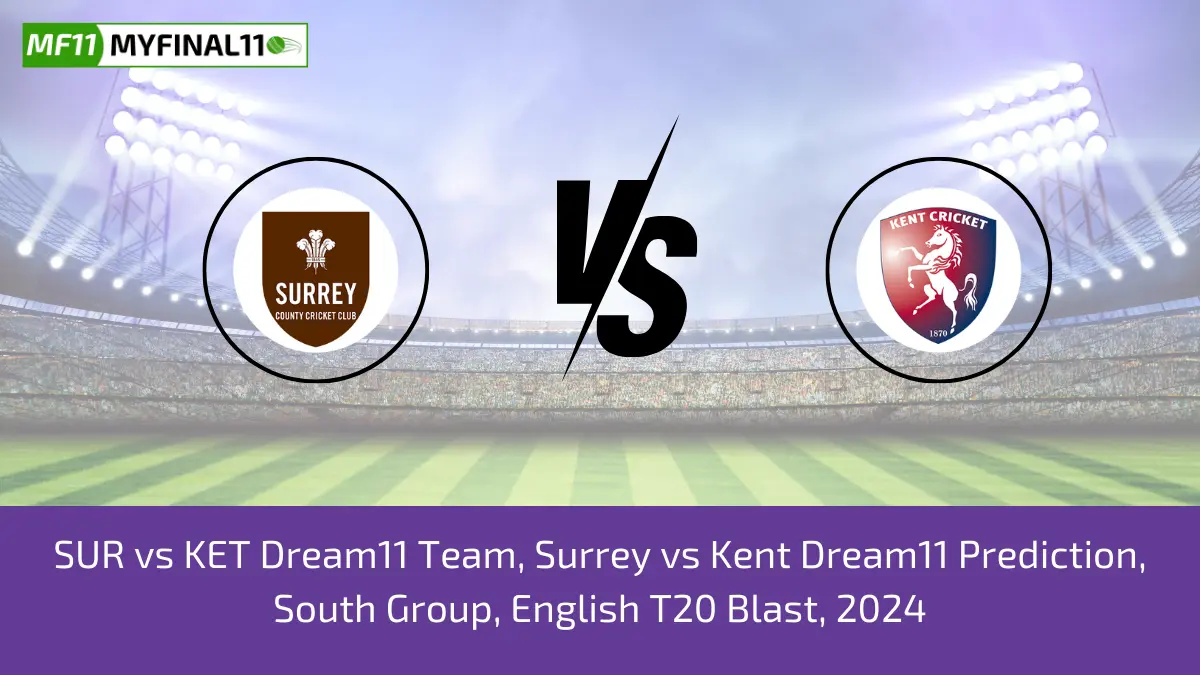 SUR vs KET Dream11 Team, Surrey vs Kent Dream11 Prediction, South Group, English T20 Blast, 2024