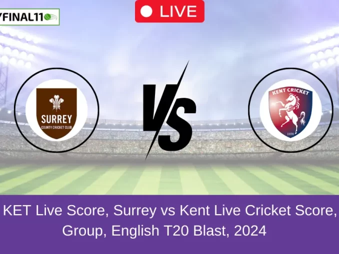 SUR vs KET Live Score, Surrey vs Kent Live Cricket Score, South Group, English T20 Blast, 2024