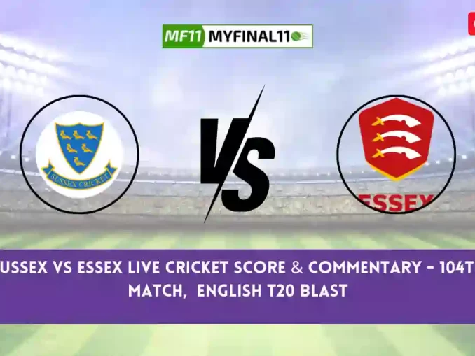 SUS vs ESS Live Score, Scorecard, Sussex vs Essex - Match 104, English T20 Blast, 2024