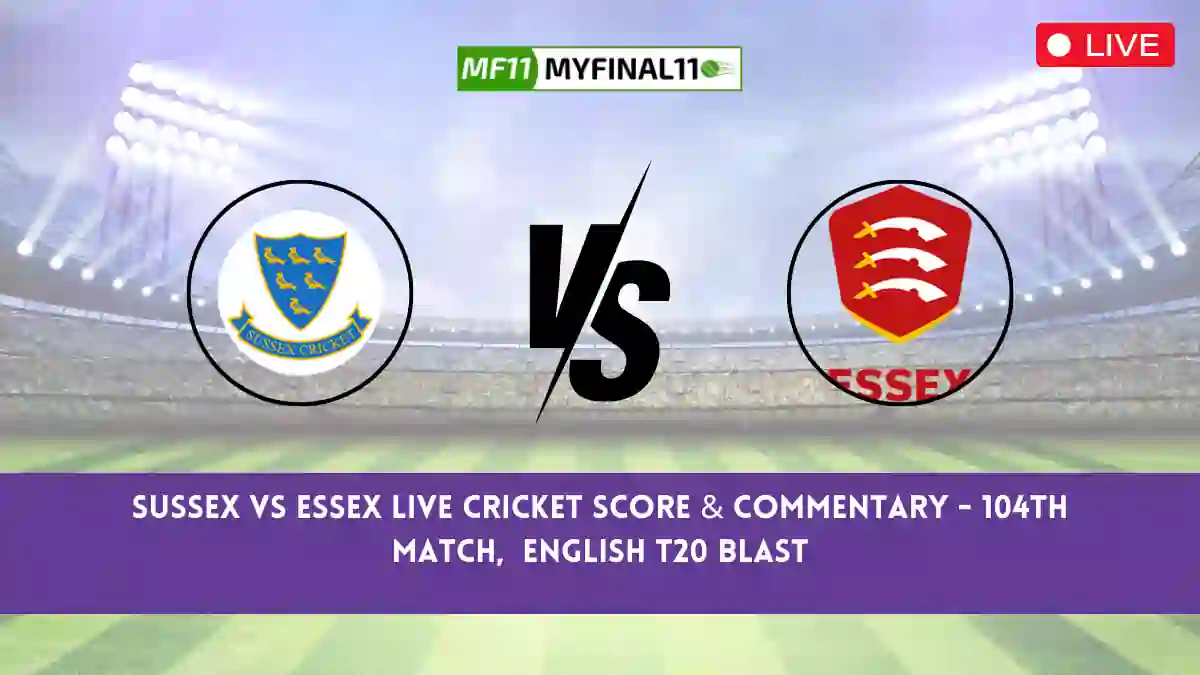 SUS vs ESS Live Score, Scorecard, Sussex vs Essex - Match 104, English T20 Blast, 2024