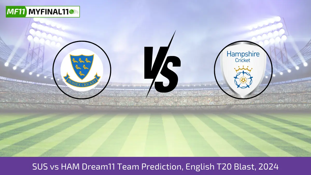 SUS vs HAM Dream11 Team Prediction, English T20 Blast, 2024