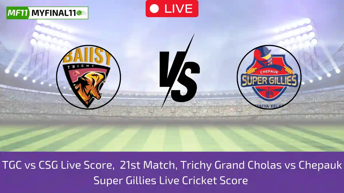 TGC vs CSG Live Score, Shriram Capital TNPL T20 2024, 21st Match, Trichy Grand Cholas vs Chepauk Super Gillies Live Cricket Score & Commentary [22nd July 2024]024