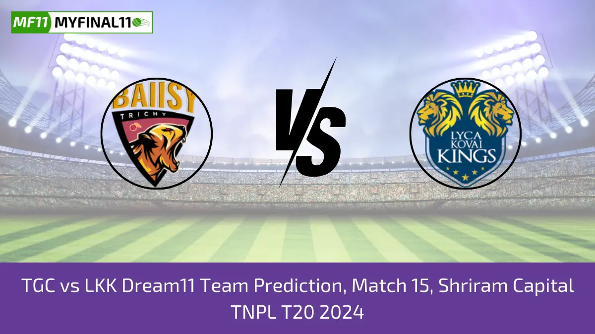 TGC vs LKK Dream11 Team Prediction, Match 15, Shriram Capital TNPL T20 2024 (1)