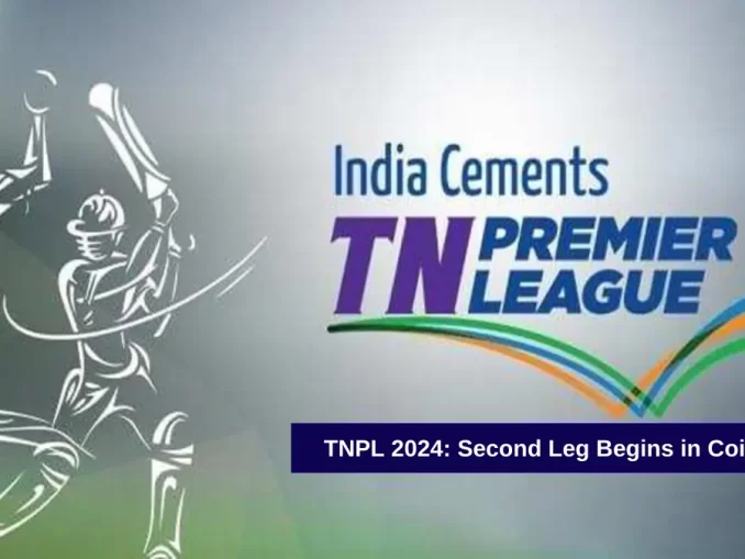 TNPL 2024: Second Leg Begins in Coimbatore