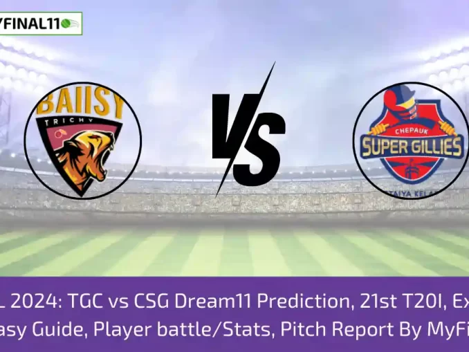 TNPL 2024: TGC vs CSG Dream11 Prediction, 21st T20I, Expert Fantasy Guide, Player battle/Stats, Pitch Report By MyFinal11