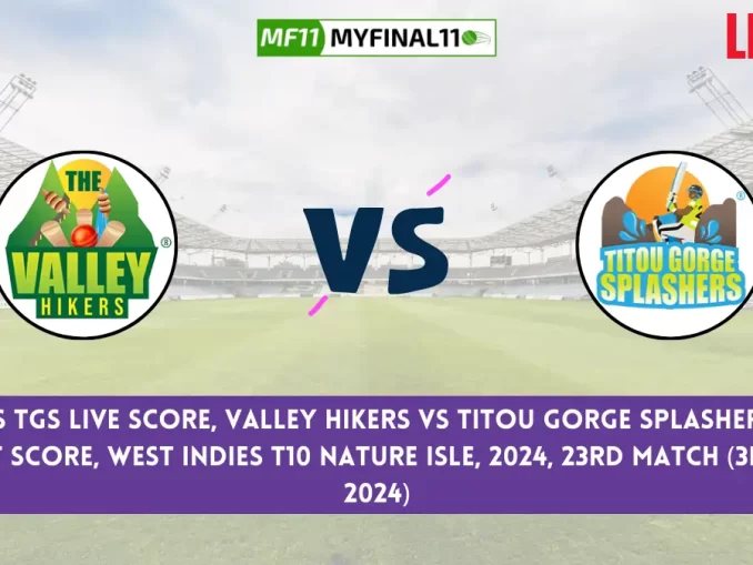 TVH vs TGS Live Score, Scorecard, West Indies T10 Nature Isle Live 23rd Match, Valley Hikers vs Titou Gorge Splashers Live Cricket Score 2024