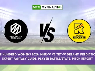 The Hundred Womens 2024: MNR-W vs TRT-W Dream11 Prediction, Expert Fantasy Guide, Player Battle/Stats, Pitch Report By MyFinal11