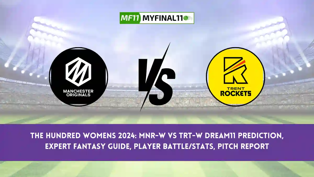 The Hundred Womens 2024: MNR-W vs TRT-W Dream11 Prediction, Expert Fantasy Guide, Player Battle/Stats, Pitch Report By MyFinal11