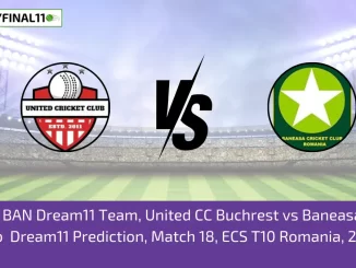 UCCB vs BAN Dream11 Team, United CC Buchrest vs Baneasa Cricket Club Dream11 Prediction, Match 18, ECS T10 Romania, 2024
