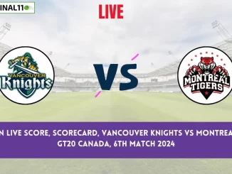 VK vs MON Live Score, Scorecard, Vancouver Knights vs Montreal Tigers - GT20 Canada, 6th Match 2024