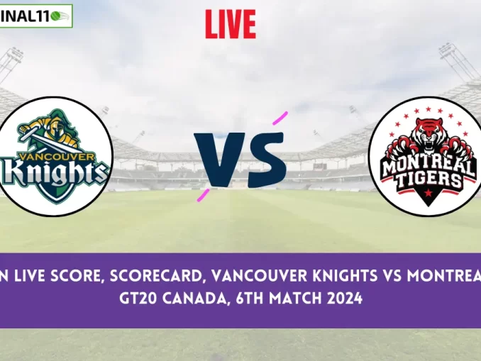 VK vs MON Live Score, Scorecard, Vancouver Knights vs Montreal Tigers - GT20 Canada, 6th Match 2024