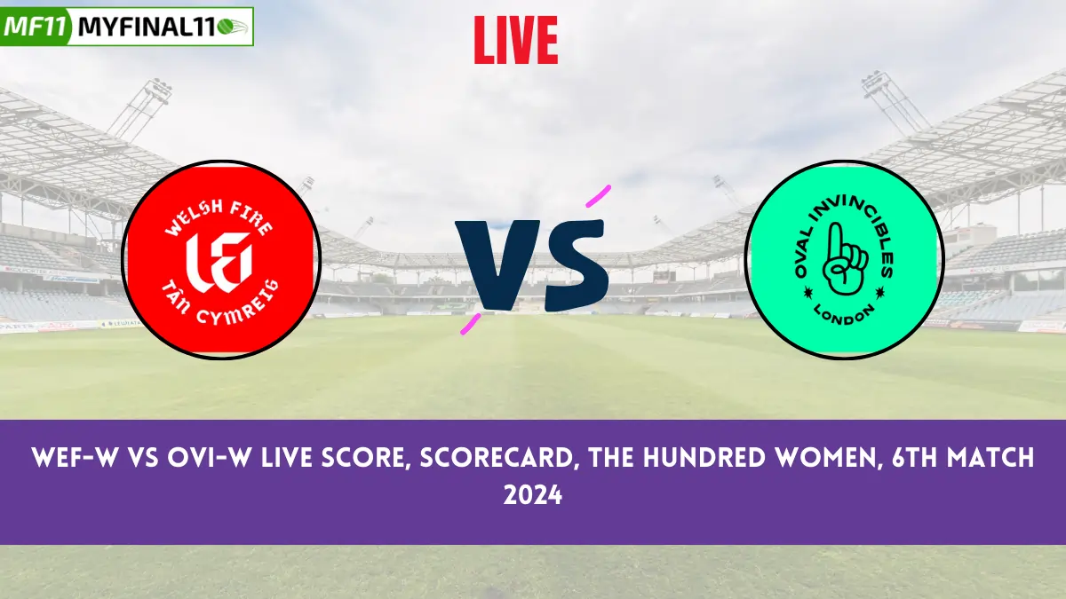 WEF-W vs OVI-W Live Score, Scorecard, The Hundred Women, 6th Match 2024