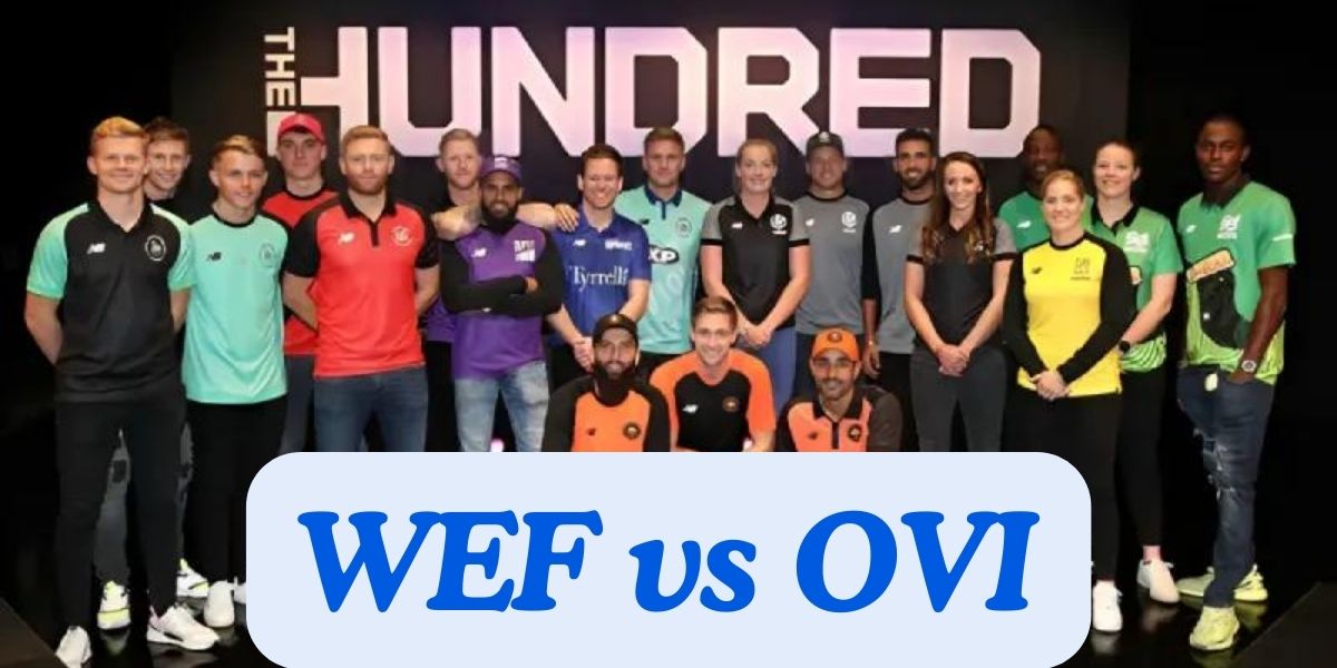 WEF vs OVI Dream11 Prediction Today 6th Match The Hundred Mens, Pitch Report, & Player Stats 2024