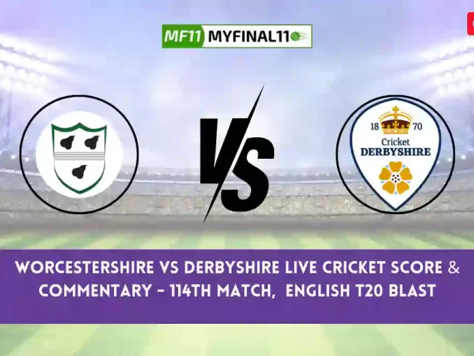 WOR vs DER Live Score, Scorecard, Worcestershire vs Derbyshire - Match 114, English T20 Blast, 2024
