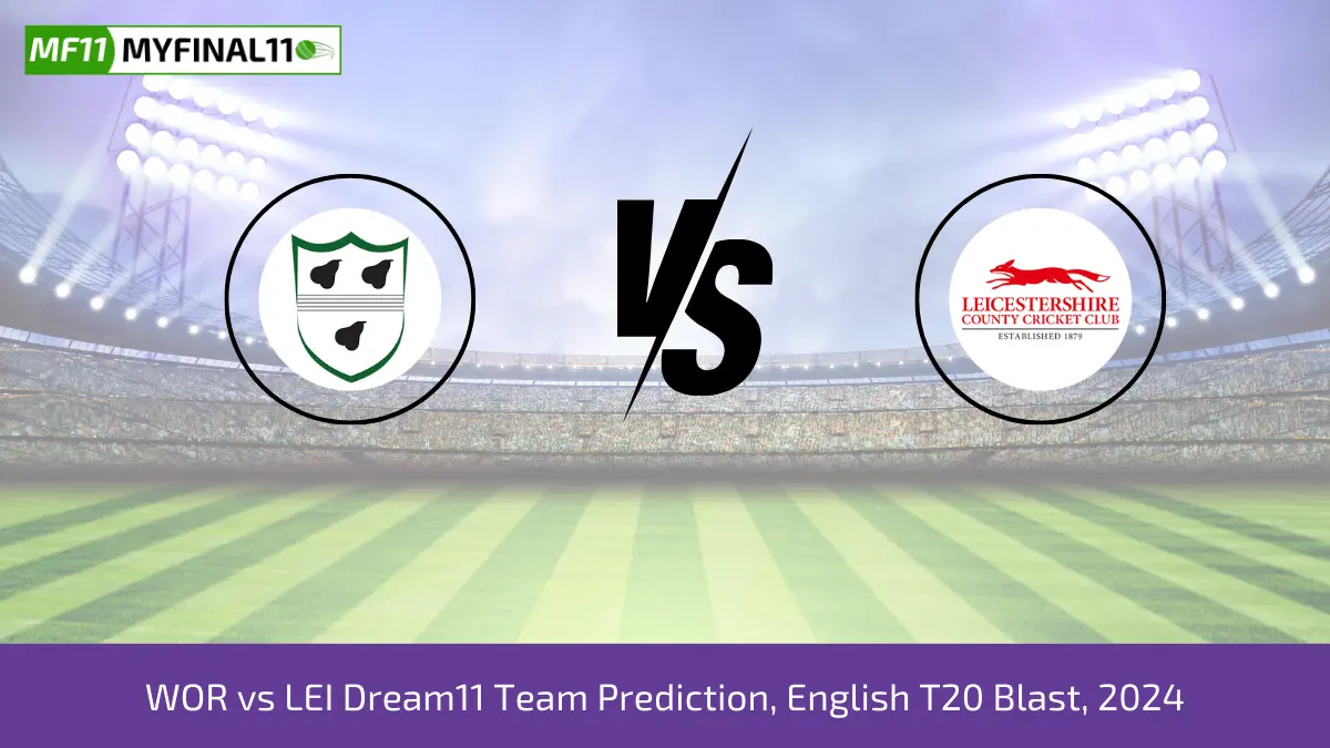 WOR vs LEI Dream11 Team Prediction, English T20 Blast, 2024