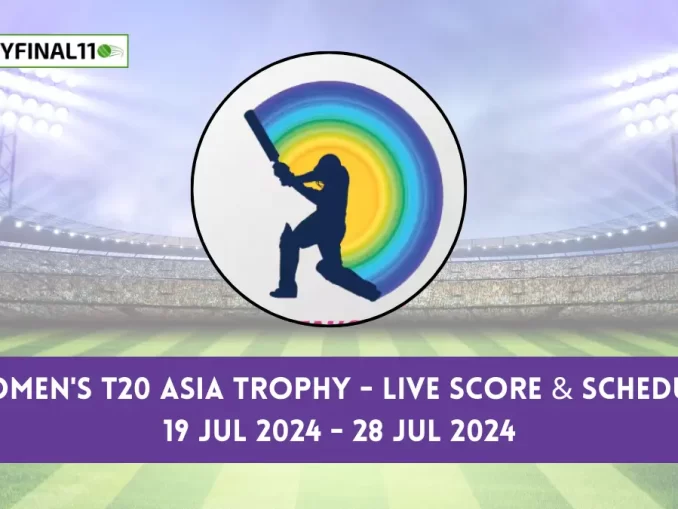Women's T20 Asia Trophy - Live Score & Schedule 19 Jul 2024 - 28 Jul 2024