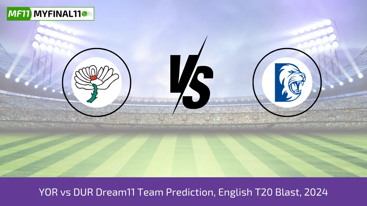 YOR vs DUR Dream11 Team Prediction, English T20 Blast, 2024