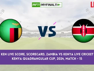 ZAM vs KEN Live Score, Scorecard, Zambia vs Kenya Live Cricket Score, Kenya Quadrangular Cup, 2024, Match - 15