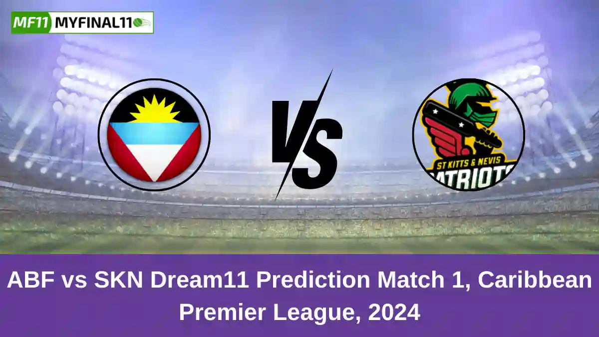 ABF vs SKN Dream11 Prediction Match 1, Caribbean Premier League, 2024