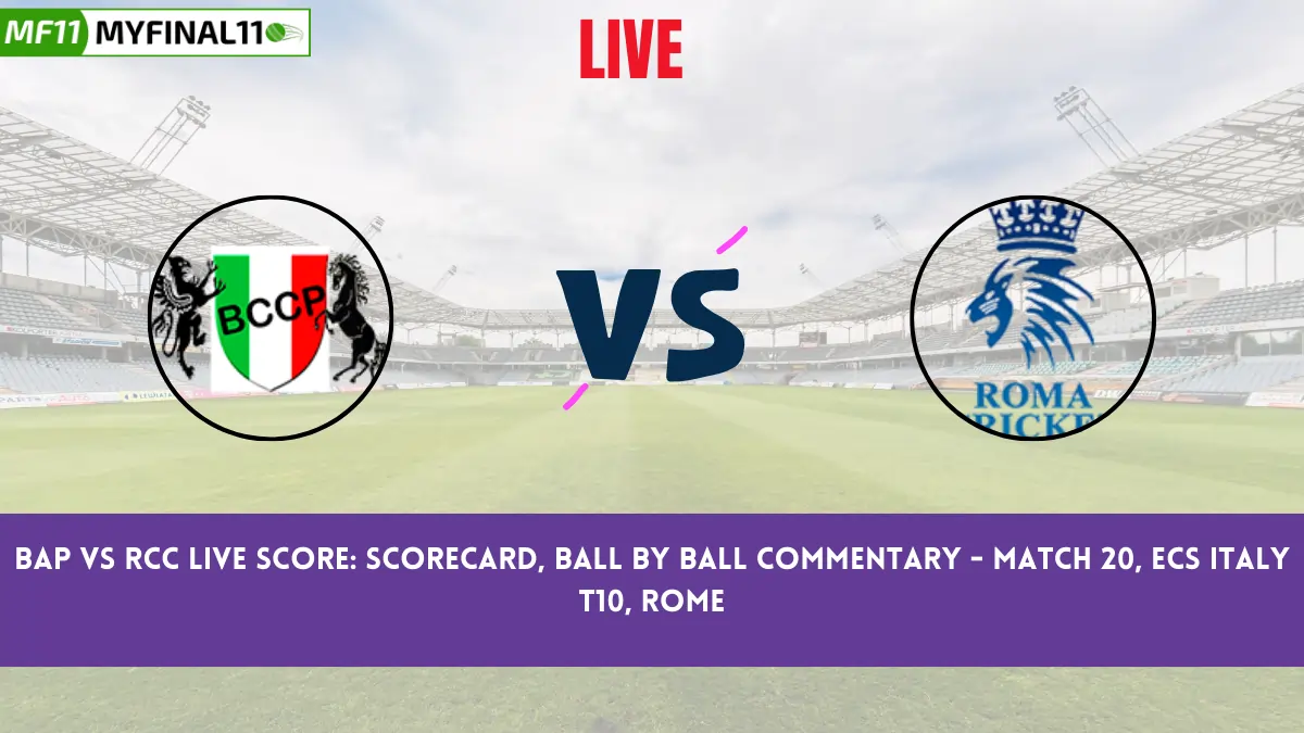 BAP vs RCC Live Score: Scorecard, Ball by Ball Commentary - Match 20, ECS Italy T10, Rome