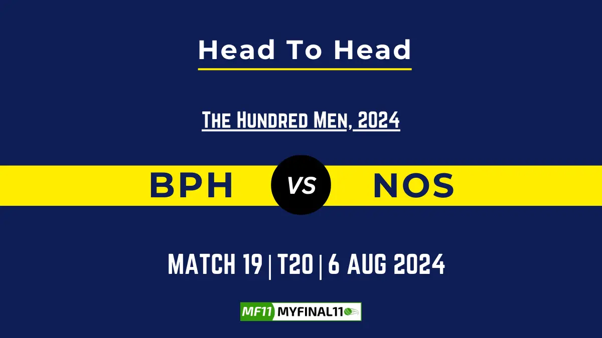 BPH vs NOS Player Battle, Head to Head Team Stats, Player Record - The Hundred Men, 2024