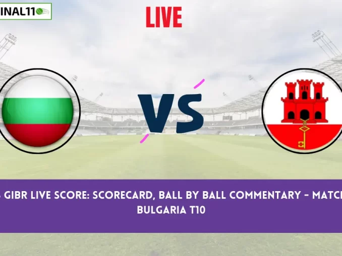 BUL vs GIBR Live Score: Scorecard, Ball by Ball Commentary - Match 8, ECI Bulgaria T10