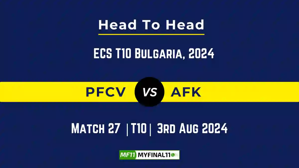 PFCV vs AFK Player Battle, Head to Head Team Stats, Player Record - ECS T10 Bulgaria, 2024