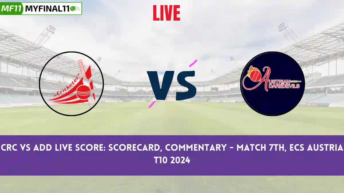 CRC vs ADD Live Score: Scorecard, Ball by Ball Commentary - Match 7, ECS Austria T10, 2024