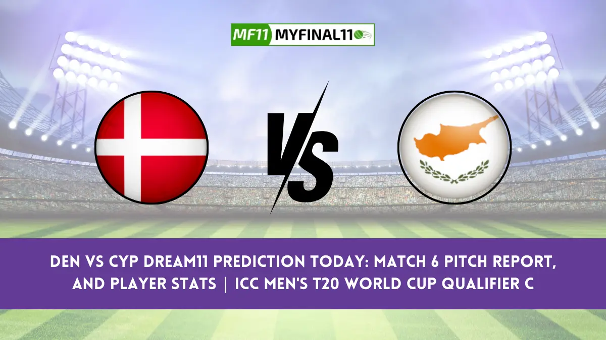 DEN vs CYP Dream11 Prediction Today: Match 6 Pitch Report, and Player Stats | ICC Men's T20 World Cup Qualifier C