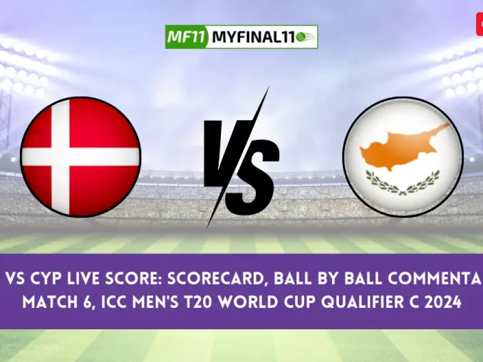 DEN vs CYP Live Score: Scorecard, Ball by Ball Commentary - Match 6, ICC Men's T20 World Cup Qualifier C 2024