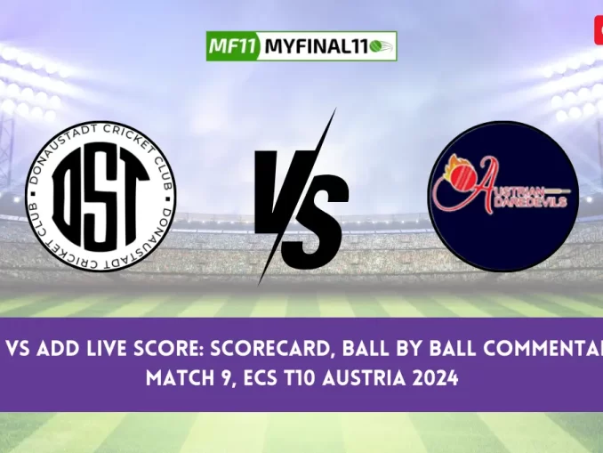 DST vs ADD Live Score Scorecard, Ball by Ball Commentary - Match 9, ECS T10 Austria 2024 (1)