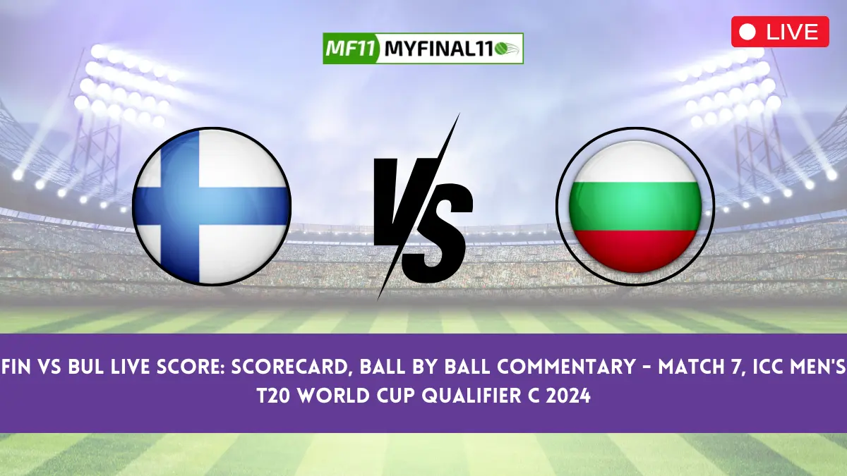 FIN vs BUL Live Score Scorecard, Ball by Ball Commentary Match 7