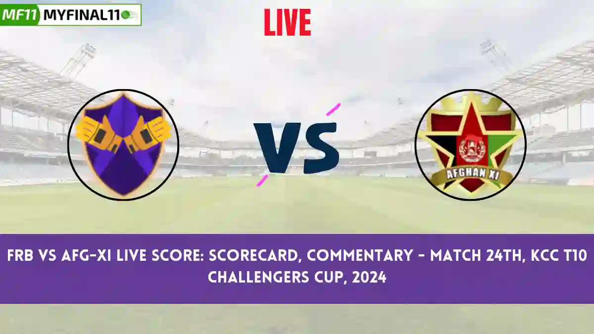 FRB vs AFG-XI Live Score: Scorecard, Ball by Ball Commentary - Match 24, KCC T10 Challengers Cup, 2024