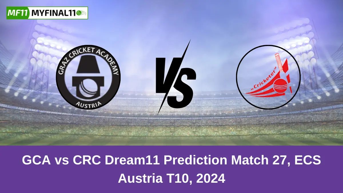 GCA vs CRC Dream11 Prediction Match 27, ECS Austria T10, 2024