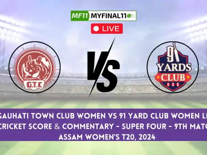 GTC-W vs YC-W Live Score Scorecard, Ball by Ball Commentary - Super Four- Match 9, Assam T20 Womens Challenge, 2024