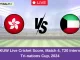 HK vs KUW Live Cricket Score, Match 4, T20 International Tri-nations Cup, 2024