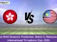 HK vs MAS Dream11 Prediction, Match 3, Malaysia T20 International Tri-nations Cup, 2024