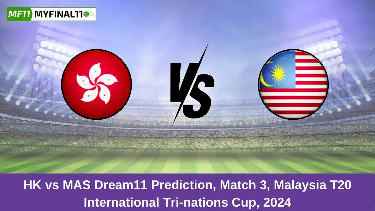 HK vs MAS Dream11 Prediction, Match 3, Malaysia T20 International Tri-nations Cup, 2024